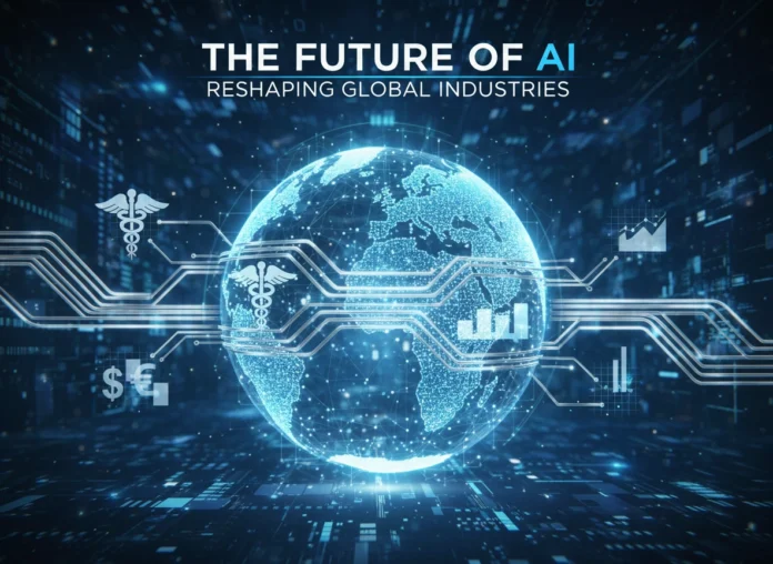 The Future of AI: Reshaping Global Industries The Future of AI: Reshaping Global Industries