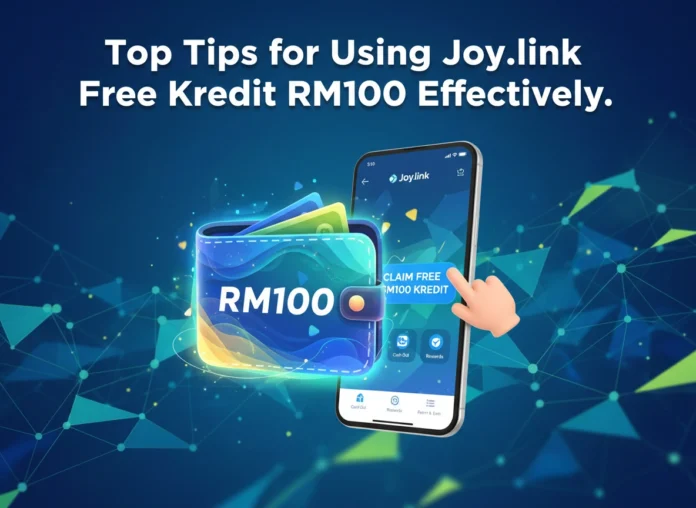 Top Tips for Using Joy.link Free Kredit RM100 Effectively