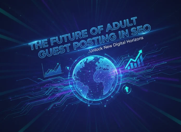 The Future of Adult Guest Posting in SEO