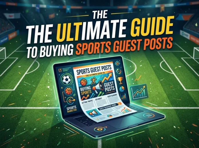 The Ultimate Guide to Buying Sports Guest Posts The Ultimate Guide to Buying Sports Guest Posts